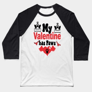 MY VALENTINE HAS PAWS - Valentine Day 2024 Baseball T-Shirt